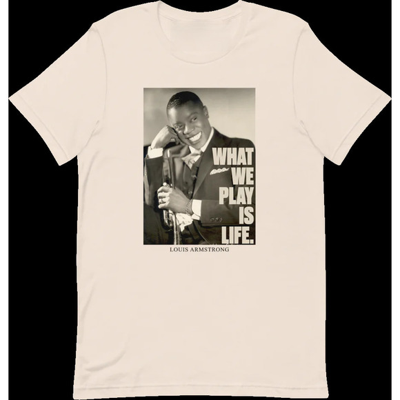 Other - What We Play Is Life T-Shirt - Louis Armstrong